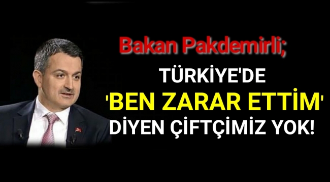 Bakan Pakdemirli: Türkiye'de 'ben zarar ettim' diyen çiftçimiz yok!