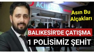 Balıkesir’de çatışma: 1 polisimiz şehit oldu