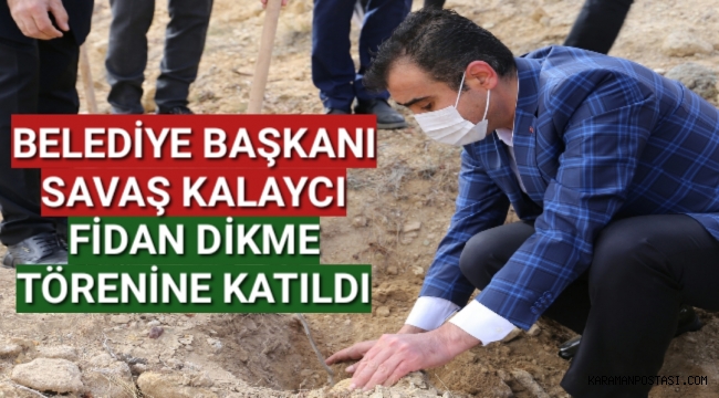 BELEDİYE BAŞKANI SAVAŞ KALAYCI FİDAN DİKME TÖRENİNE KATILDI
