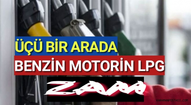 Benzin, motorin ve LPG’ye tarihi zam