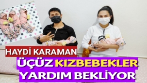 HAYDİ KARAMAN...ÜÇÜZ BEBEKLER YARDIM BEKLİYOR