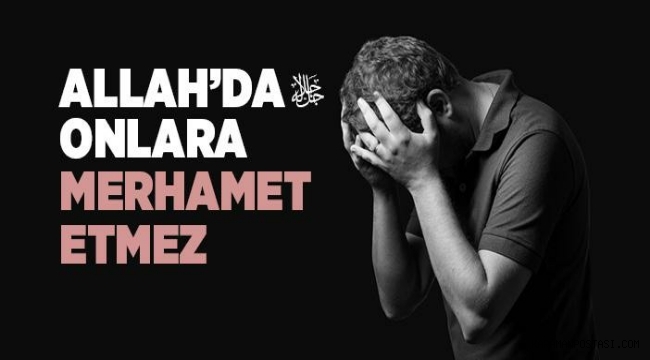 “İnsanlara Merhamet Göstermeyen Kimseye Allah Da Merhamet Etmez” Hadisi