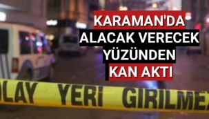 Karaman'da Alacak Verecek Yüzünden Kan Aktı