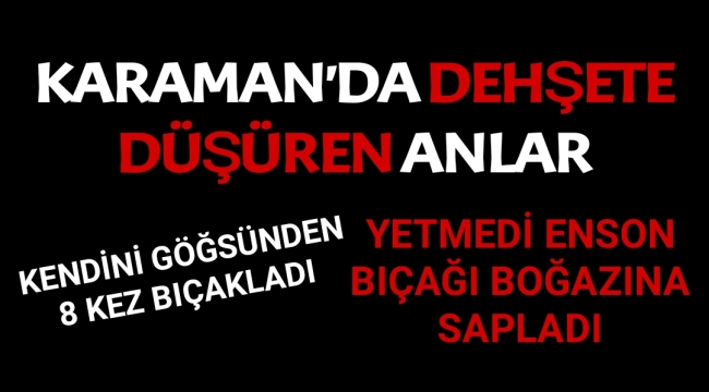 Karaman'da Dehşet Anlar...