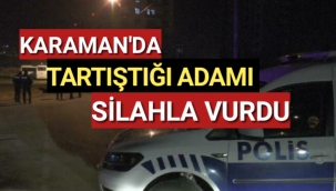 Karaman'da Kadın Tartıştığı Adamı Silahla Vurdu