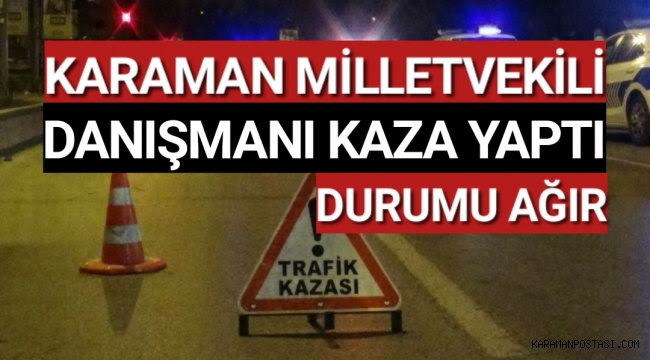 Karaman Milletvekilinin Danışmanı Kazada Ağır Yaralandı