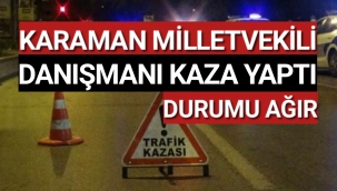 Karaman Milletvekilinin Danışmanı Kazada Ağır Yaralandı