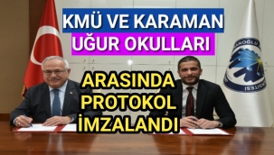 KMÜ VE KARAMAN UĞUR OKULLARI ARASINDA PROTOKOL İMZALANDI