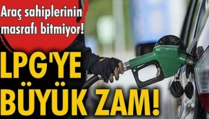 LPG’ye büyük zam geliyor!