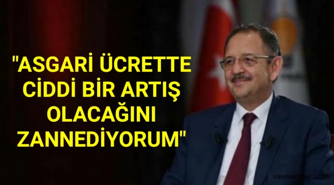 Özhaseki'den asgari ücret açıklaması: Ciddi bir artış olacağını zannediyorum