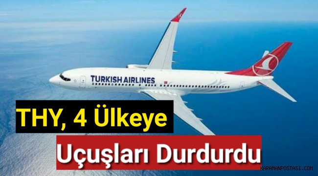 THY, 4 ülkeye uçuşları durdurdu