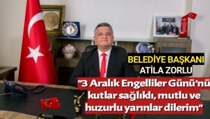 BELEDİYE BAŞKANI ATİLA ZORLU’nun 3 ARALIK DÜNYA ENGELLİLER GÜNÜ MESAJI