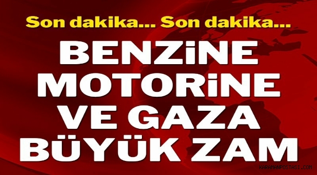 Benzine, motorine ve gaza bir büyük zam daha