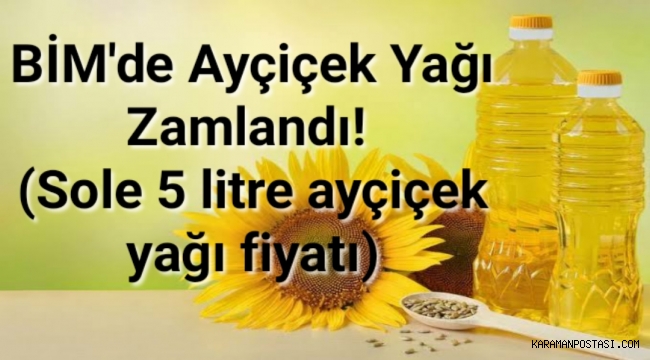 BİM'de ayçiçek yağı zamlandı! (Sole 5 litre ayçiçek yağı fiyatı)