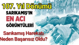 Bugün, Sarıkamış Harekatı'nın 107. yıl dönümü