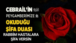 Cebrail’in (a.s.) Peygamberimize Okuduğu Şifa Duası