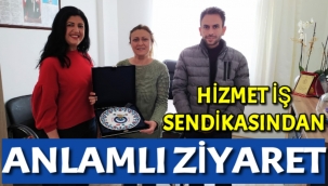 HİZMET-İŞ SENDİKASI'NDAN ANLAMLI ZİYARET