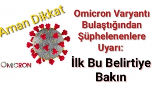 Omicron varyantı bulaştığından şüphelenenlere uyarı: İlk bu belirtiye bakın