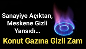 Sanayiye açıktan, meskene gizli yansıdı… Konut gazına gizli zam