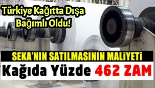 SEKA satıldı, kağıda yüzde 462 zam geldi