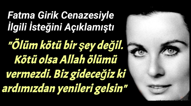 Fatma Girik cenazesiyle ilgili isteğini açıklamıştı: 'Büyük bir uğurlama ya da tören istemiyorum'