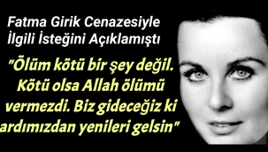 Fatma Girik cenazesiyle ilgili isteğini açıklamıştı: 'Büyük bir uğurlama ya da tören istemiyorum'