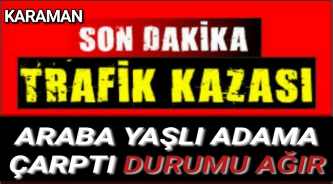 Fırına Ekmek Almaya Giden Yaşlı Adama Araba Çarptı Durumu Ağır
