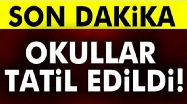 KARAMAN'DA OKULLAR TATİL EDİLDİ