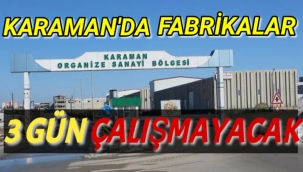 Karaman'da Organizede Fabrikalar 3 Gün Çalışmayacak