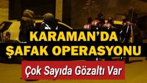 Karaman'da Şafak Operasyonu