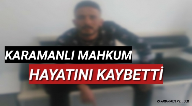 Karamanlı Mahkum Hayatını Kaybetti