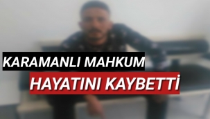 Karamanlı Mahkum Hayatını Kaybetti