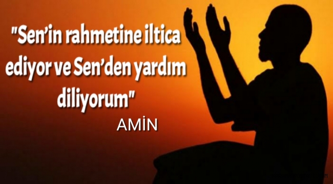 Sen'in rahmetine iltica ediyor ve Sen'den yardım diliyorum
