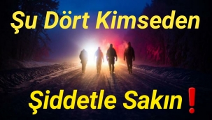 Şu Dört Kimseden Şiddetle Sakın