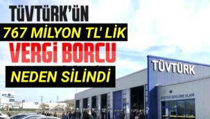 TÜVTÜRK‘ün 767 milyon lira vergi borcu neden silindi?