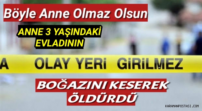 Anne 3 Yaşındaki Evladının Boğazını Keserek Öldürdü