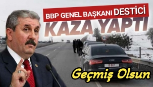 BBP Genel Başkanı Destici kaza yaptı