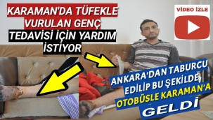 Elinde İdrar Torbası ve Kangren Olan Ayağıyla Karaman'a Otobüsle Gönderilen Genç