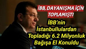 İBB’nin İstanbullulardan topladığı 6.2 milyonluk bağışa el konuldu!
