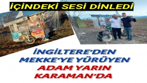 İNGİLTERE'DEN MEKKE'YE YÜRÜYEN ADAM MUHAMMED KARAMAN SINIRLARINDA