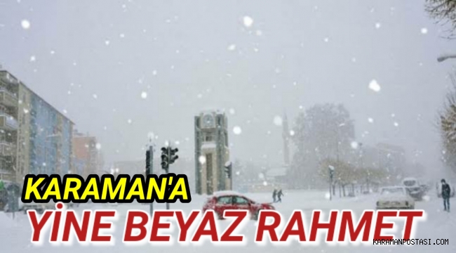 Karaman'a Yine Beyaz Rahmet Geliyor