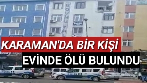 Karaman'da Bir Kişi Evinde Ölü Bulundu