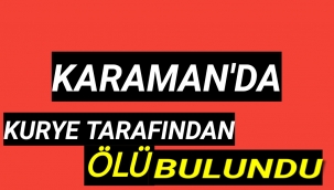Karaman'da Engelli Genç Kurye Tarafından Ölü Bulundu