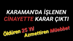 Karaman'da işlenen cinayette karar çıktı Ceza Yağmuru