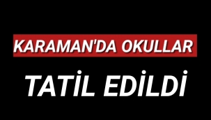 Karaman'da Okullar Tatil Edildi