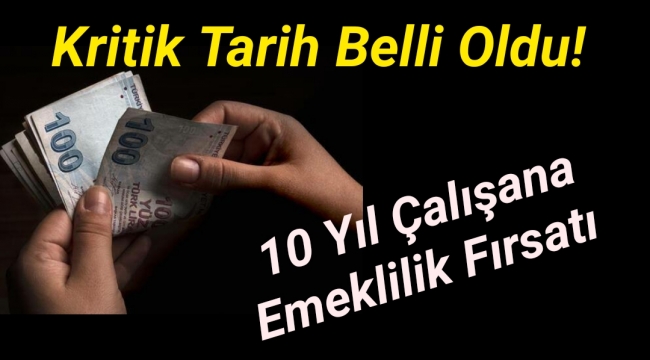 Kritik tarih belli oldu! 10 yıl çalışana emeklilik fırsatı