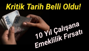 Kritik tarih belli oldu! 10 yıl çalışana emeklilik fırsatı
