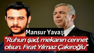 Mansur Yavaş'tan Fırat Yılmaz Çakıroğlu paylaşımı