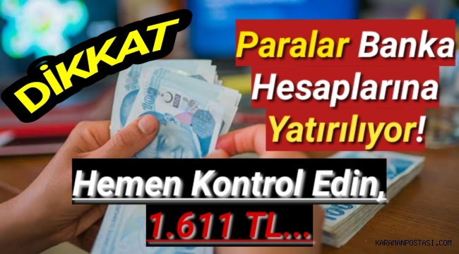 Paralar banka hesaplarına yatırılıyor! Hemen kontrol edin, 1.611 TL...