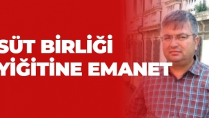 SÜT BİRLİĞİ YİĞİTİNE EMANET